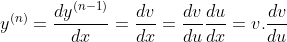 y^{(n)}=\frac{dy^{(n-1)}}{dx}=\frac{dv}{dx}=\frac{dv}{du}\frac{du}{dx}=v.\frac{dv}{du}